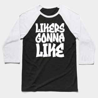 Likers Gonna Like Baseball T-Shirt